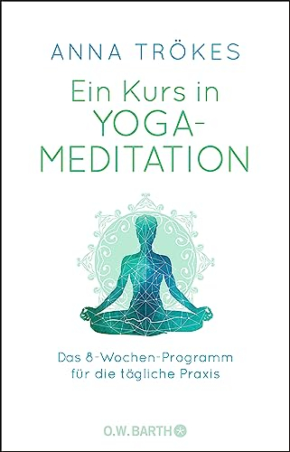 Ein Kurs in Yoga-Meditation: Das 8-Wochen-Programm für die tägliche Praxis