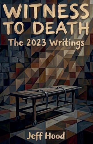 Witness to Death: The 2023 Writings (The Writings of Jeff Hood, Band 10)