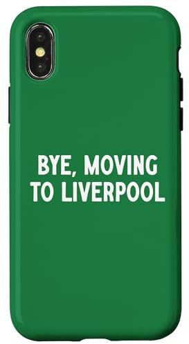 Bye, Moving To Liverpool Case for iPhone X/XS