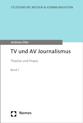 TV und AV Journalismus: Theorie und Praxis (Studienkurs Medien & Kommunikation)