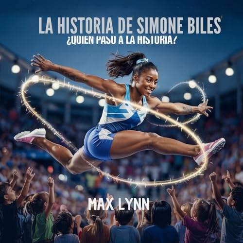 La Historia De Simone Biles: Quién Pasó A La Historia? (Personas Sobre las Que Vale la Pena Leer Para Niños, Band 8)