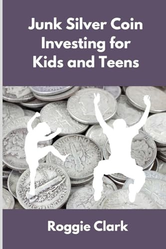 Junk Silver Coin Investing for Kids and Teens: Teach Young Investors About Pre 1965 Silver Dimes, Quarters and Half Dollars
