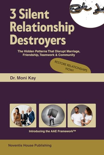 3 Silent Relationship Destroyers: The Hidden Patterns That Disrupt Marriage, Friendship, Teamwork & Community