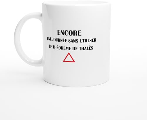 PassionCadeau Mug Encore une Journée Sans Utiliser le Théorème de Thalès – Tasse Humour École – Idée Cadeau Prof de Maths – Mug Original Étudiant – Cadeau Mathématiques Drôle