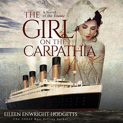 The Girl on the Carpathia: A Novel of the Titanic (Novels of the Titanic, Book 1)
