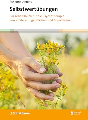 Selbstwertübungen: Ein Arbeitsbuch für die Psychotherapie von Kindern, Jugendlichen und Erwachsenen