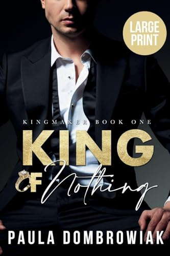 King of Nothing (Large Print): A Steamy, Marriage of Convenience, Billionaire Romance (Large Print) (Kingmaker Trilogy, Band 1)