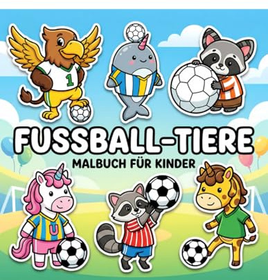 Fußball-Tiere Malbuch: Über 60 Niedliche Und Einfache Motive Für Kinder Und Jugendliche – Ideal Zum Entspannen