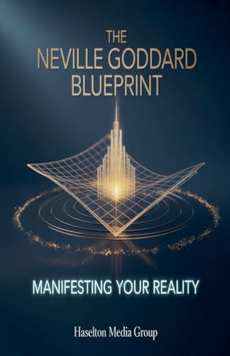 The Neville Goddard Blueprint: Manifesting Your Reality