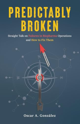 Predictably Broken: Straight Talk on Failures in Biopharma Operations and How to Fix Them