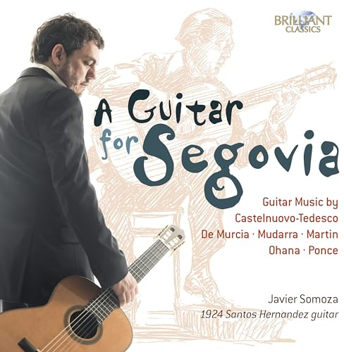 A Guitar For Segovia - Guitar Music By Castelnuovo-Tedesco, De Murcia, Mudarra, Martin, Ohana And Ponce