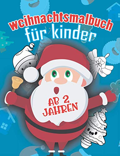 Weihnachtsmalbuch Für Kinder Ab 2 Jahren: Perfektes Geschenk Für Mädchen Und Jungen | Nikolaus , Weihnachtsbäume , Rentiere , Schneemann | 30 Weihnachtliche Motive Zum Ausmalen.