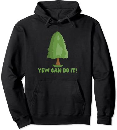 Yew Can Do It - Funny Gardeners Yew Tree Pun Pullover Hoodie
