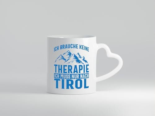 Keine Therapie, nur nach Tirol | Berge - Herzhenkel Tasse - Kaffeetasse/Geschenk/Familie