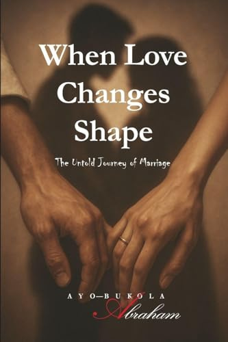 WHEN LOVE CHANGES SHAPE