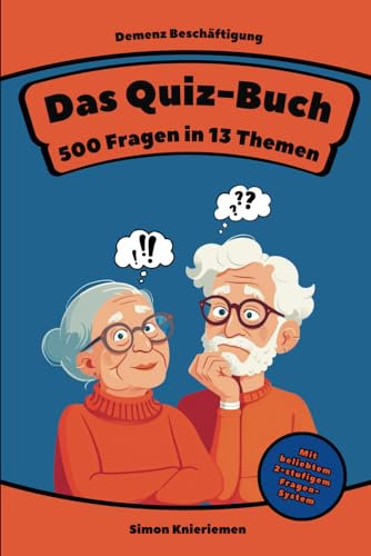 Das Quiz-Buch - Demenz Beschäftigung für Senioren: 500 Fragen in 13 Themen, incl. 2-Stufigem Fragensystem