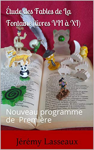 Étude des Fables de La Fontaine (livres VII à XI): Nouveau programme de Première (Analyse d’œuvres littéraires)