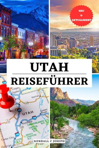 UTAH REISEFÜHRER: Entdecken Sie malerische Fahrten, Wildtierbeobachtungen, die besten Wanderungen, Campingtipps, Roadtrips, sehenswerte Orte, ... TRAVEL BOOKS (FULL COLOR), Band 16)