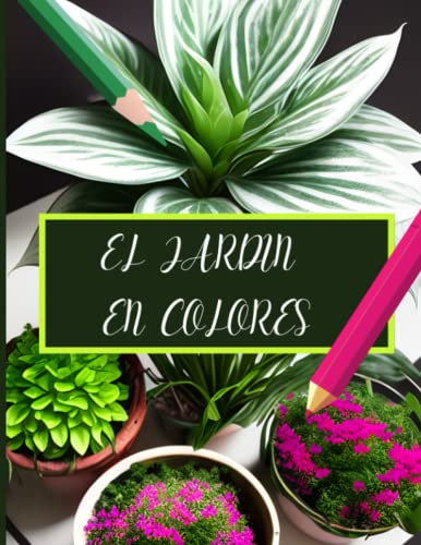 El jardín en colores: libro para colorear de plantas y flores de 100 paginas para jóvenes y adultos
