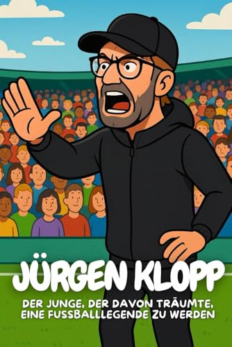 Jürgen Klopp: Die inspirierende Geschichte eines Trainers, der niemals aufgab