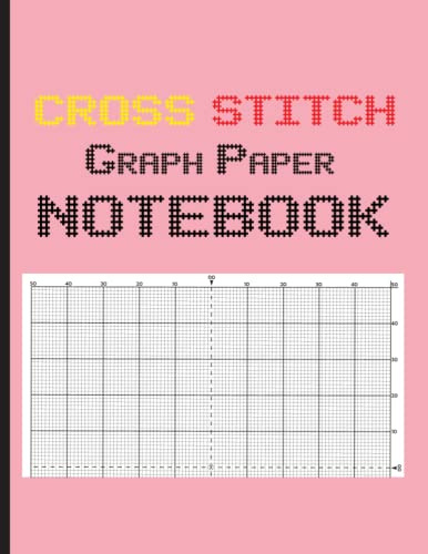 Cross Stitch Graph Paper Notebook: Make Your Embroidery Stitching Pattern on Numbered Line Grids Cross-Stitch Graph Paper- 120 Pages 8.5” X 11” Sized