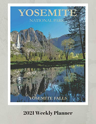 Yosemite National Park 2021 Weekly Planner: Vintage Travel Poster Cover | Jan 1, 2021 to Dec 31, 2021 | Full Year Calendar Page | 8.5 X 11 Inches | 120 Pages | Inspirational Quotes & Pages for Notes