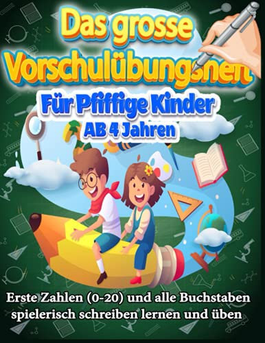 Das grosse Vorschulübungsheft Für Pfiffige Kinder AB 4 Jahren: Erste Zahlen (A-Z) (0-20) und alle Buchstaben spielerisch schreiben lernen und üben