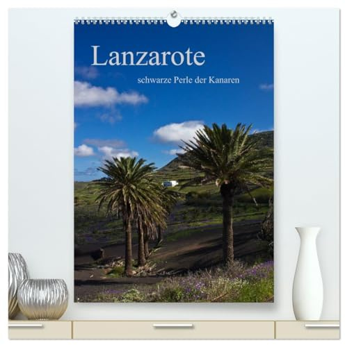 Lanzarote (hochwertiger Premium Wandkalender 2026 DIN A2 hoch), Kunstdruck in Hochglanz: schwarze Perle der Kanaren (CALVENDO Orte)
