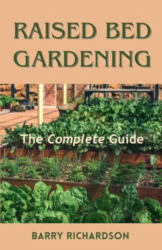 Raised Bed Gardening (The Organic Gardening)