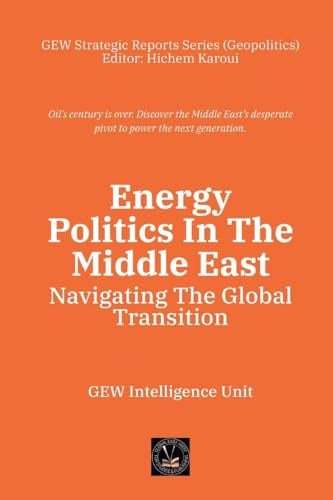 Energy Politics In The Middle East: Navigating The Global Transition (Geopolitics)