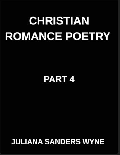 Christian Romance Poetry (Part 4)- Covenant of Stars, A Poetic Odyssey of Love's Faithful Journey Through the Darkness of Night: Poems of Covenant and ... Weaving Love Through Scripture's Light