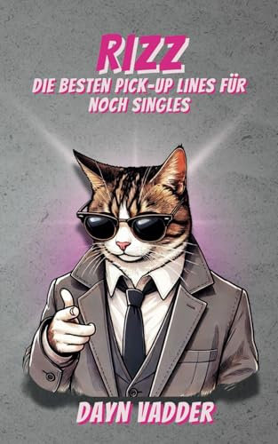 Rizz - Die besten Pick-up lines für noch Singles: Die Ultimative Anmachsprüche Sammlung 2025