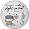 Katze Magnet rund rund mit Spruch I Need Coffee Right Meow Cat Liebhaber Perfekt für Kaffeesüchtige Morgenmuffel Montags-Motivation Geburtstagsgeschenk