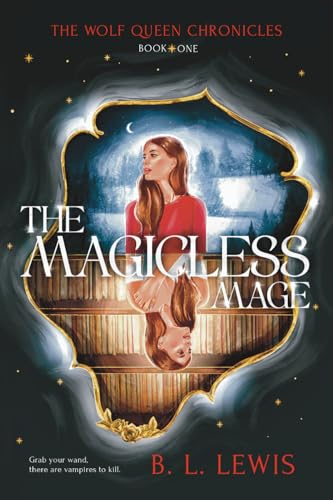 The Magicless Mage: The Wolf Queen Chronicles