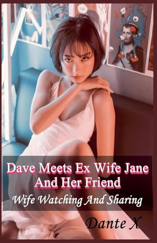 Dave Meets Ex Wife Jane And Her Friend: Wife Watching And Sharing