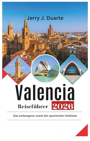 Valencia Reiseführer 2026: Das verborgene Juwel der spanischen Ostküste