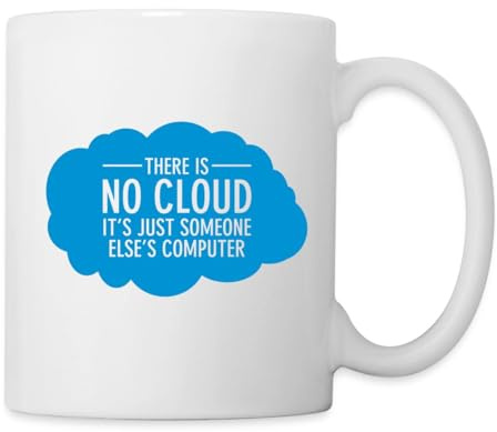 There Is No Cloud - It's Just Someone Else's Computer Tasse