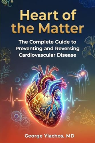 Heart Of The Matter: Heart of the Matter: The Complete Guide To Preventing And Reversing Cardiovascular Disease