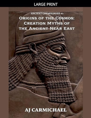 Origins of the Cosmos: Creation Myths of the Ancient Near East (Ancient Cosmologies, Band 1)