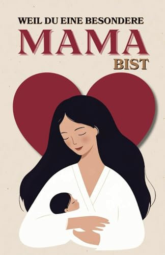 Weil du eine besondere Mama bist