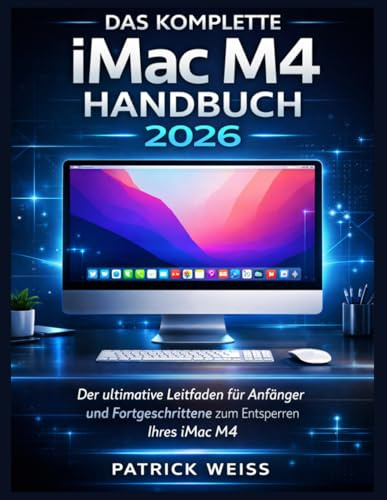 DAS KOMPLETTE iMac M4 HANDBUCH 2026: Der ultimative Leitfaden für Anfänger und Fortgeschrittene zum Entsperren Ihres iMac M4