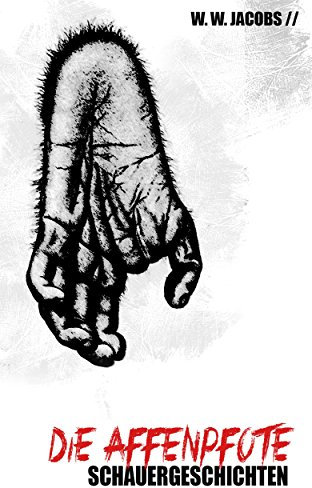 Die Affenpfote: Schauergeschichten (Neue Übersetzung)