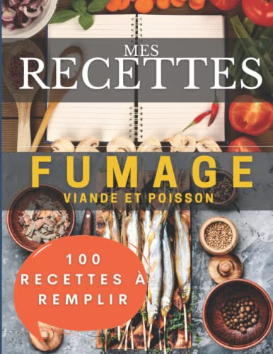 Mes recettes fumoir viande et poisson | 100 fiches à remplir: Livre fumage à froid
