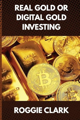 Real Gold or Digital Gold Investing: A Beginner's Guide to Understanding Gold, Crypto, and Smart Investing in a Changing Economy