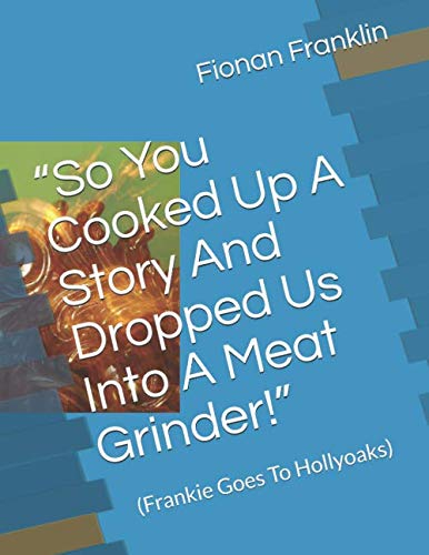 “So You Cooked Up A Story And Dropped Us Into A Meat Grinder!”: (Frankie Goes To Hollyoaks)