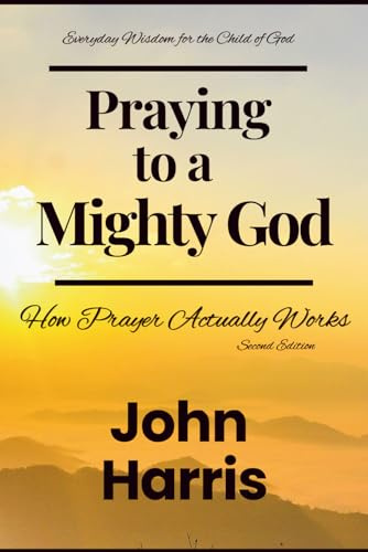 Praying to a Mighty God (Everyday Wisdom for the Child of God)