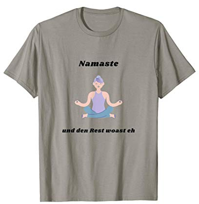 Namaste und den Rest woast eh lustiges, witziges Yoga design T-Shirt