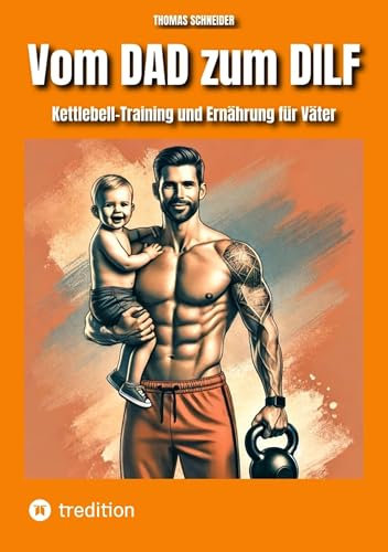 Vom DAD zum DILF: Kettlebell-Training und Ernährung für Väter