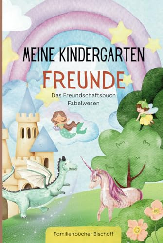 Meine Kindegarten Freunde - Das Freundschaftsbuch Fabelwesen: Magische Freundschaften im Fantasieland