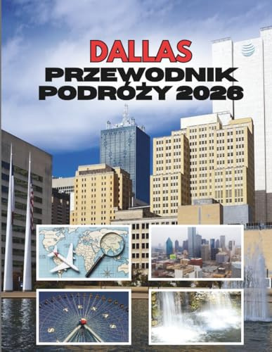 DALLAS PRZEWODNIK PODRÓŻY 2026: Gdzie Wielkie Marzenia Spotykają Się Z Jeszcze Większymi Przygodami